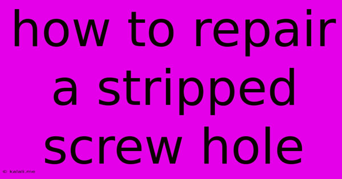 How To Repair A Stripped Screw Hole