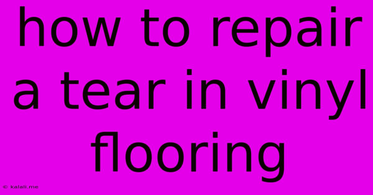 How To Repair A Tear In Vinyl Flooring