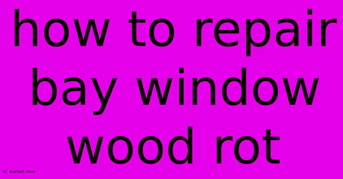 How To Repair Bay Window Wood Rot