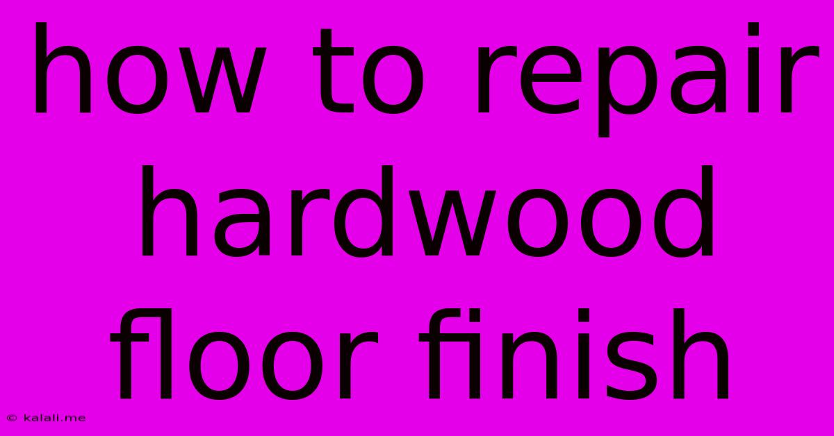 How To Repair Hardwood Floor Finish