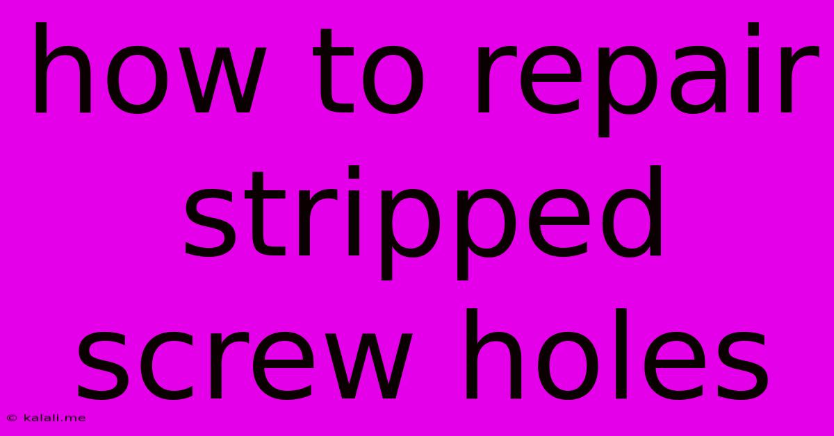 How To Repair Stripped Screw Holes