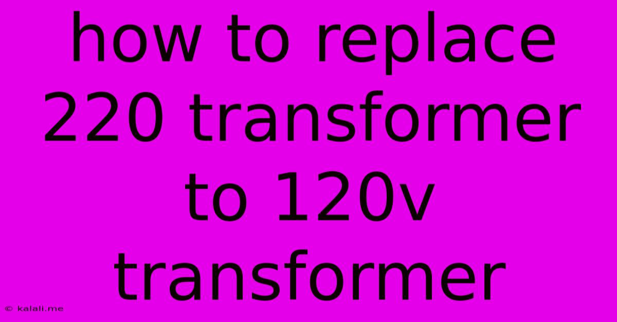 How To Replace 220 Transformer To 120v Transformer