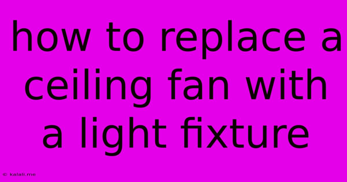 How To Replace A Ceiling Fan With A Light Fixture