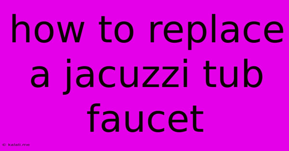 How To Replace A Jacuzzi Tub Faucet