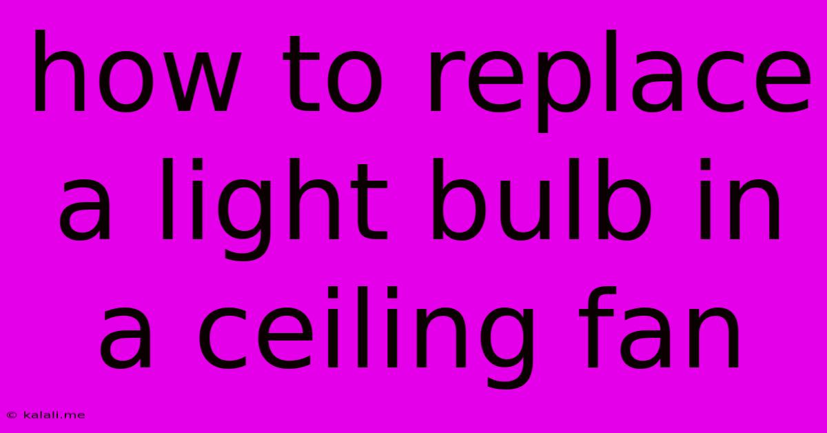 How To Replace A Light Bulb In A Ceiling Fan