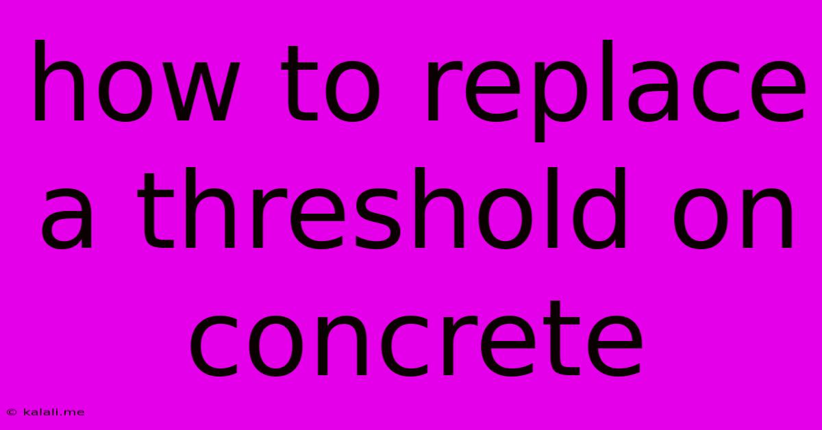 How To Replace A Threshold On Concrete