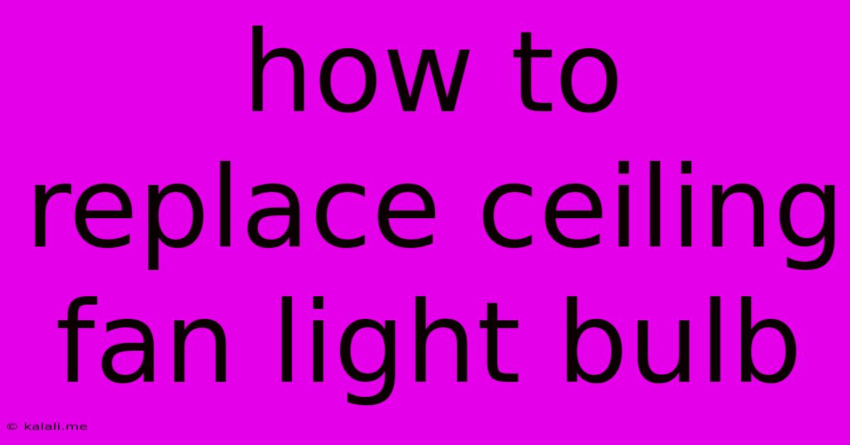 How To Replace Ceiling Fan Light Bulb