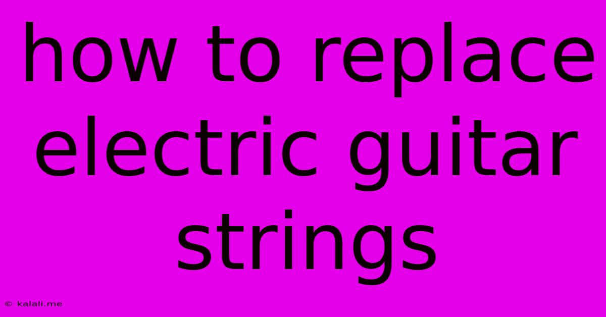 How To Replace Electric Guitar Strings