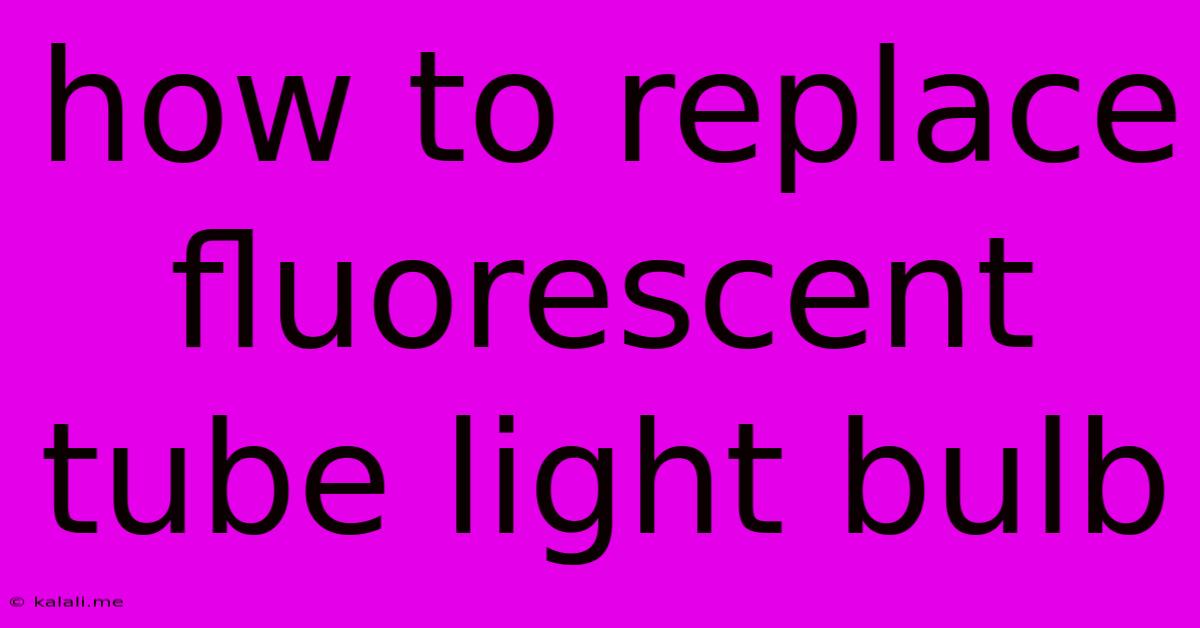 How To Replace Fluorescent Tube Light Bulb