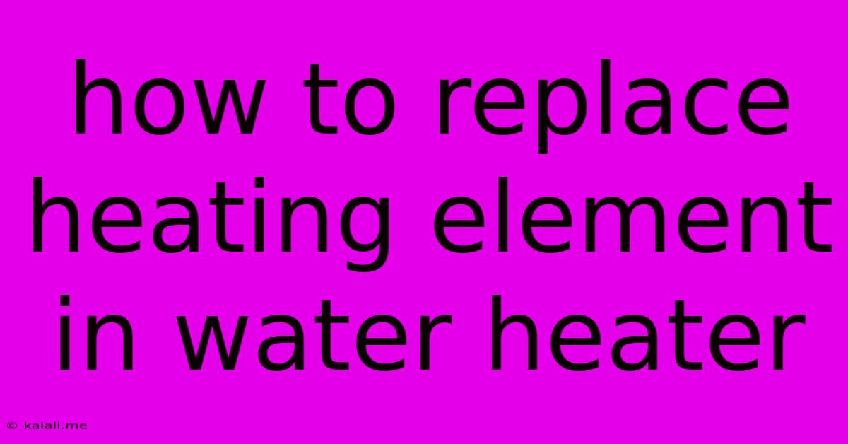 How To Replace Heating Element In Water Heater