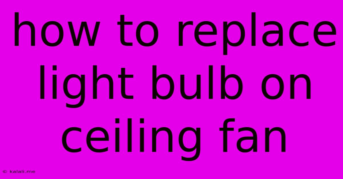 How To Replace Light Bulb On Ceiling Fan