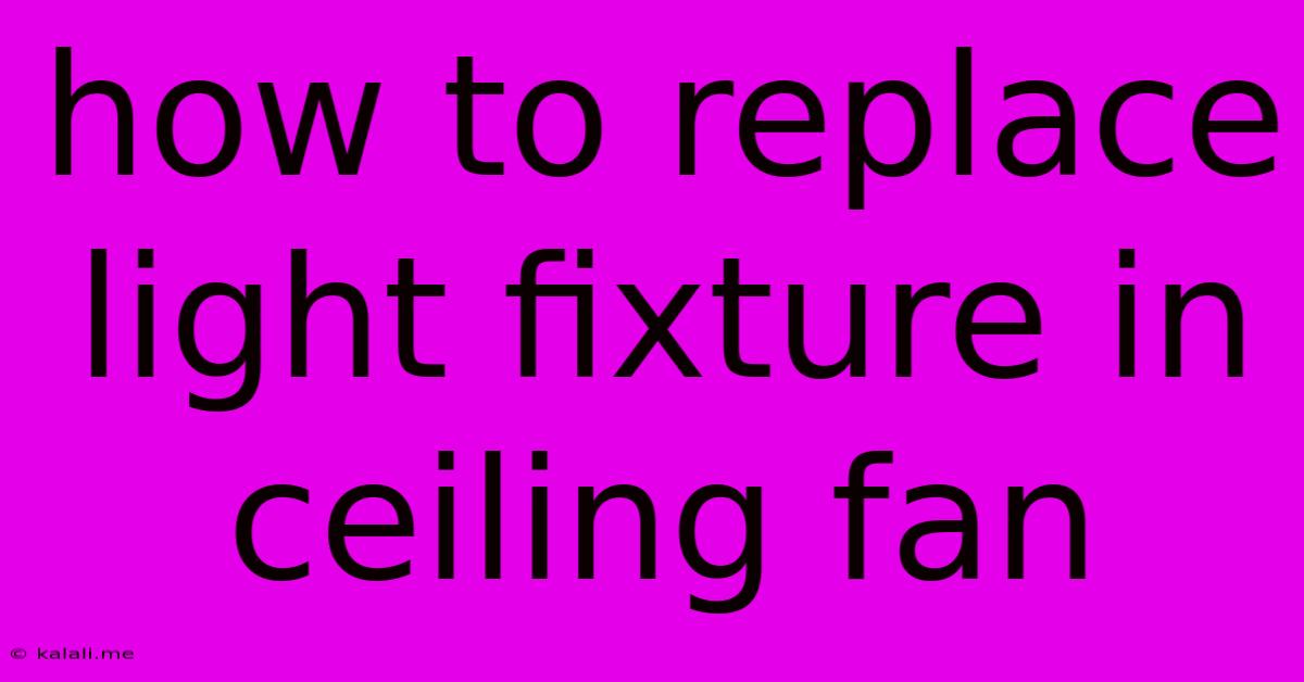 How To Replace Light Fixture In Ceiling Fan