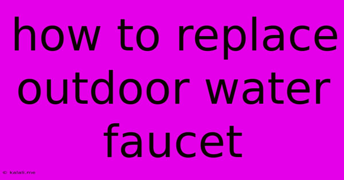 How To Replace Outdoor Water Faucet