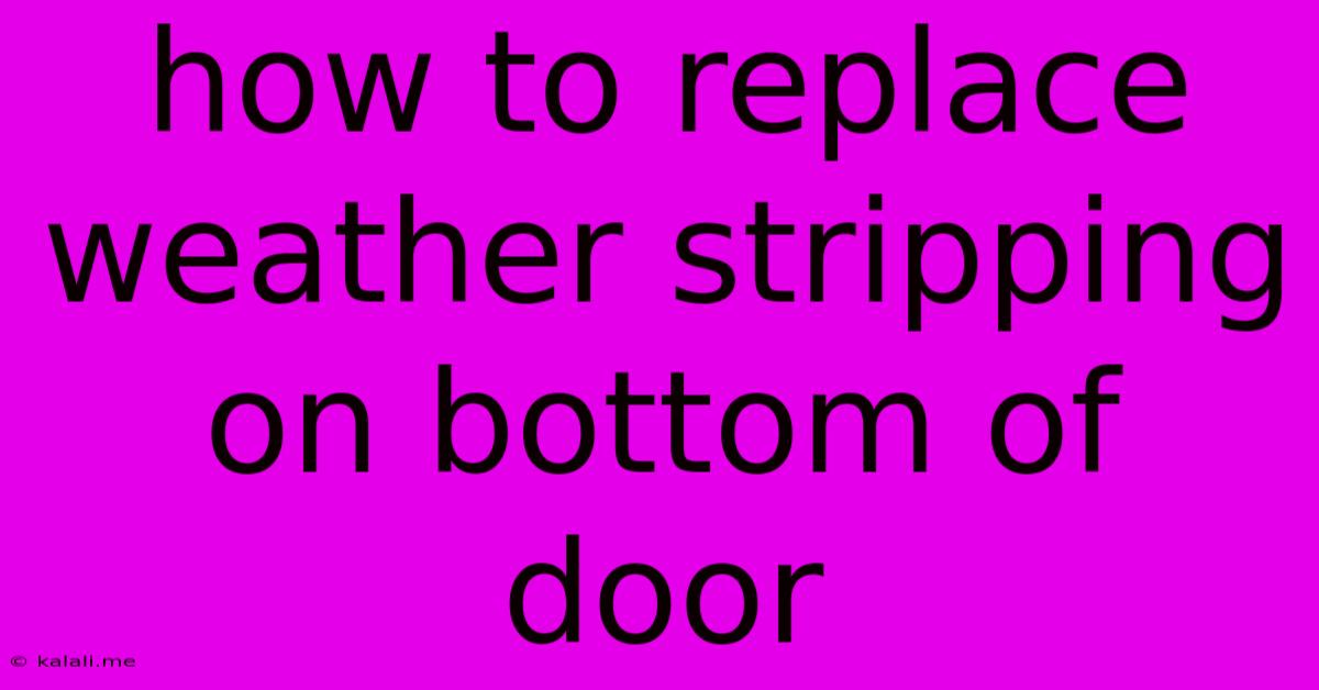 How To Replace Weather Stripping On Bottom Of Door