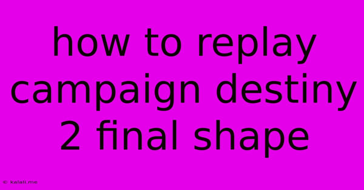 How To Replay Campaign Destiny 2 Final Shape