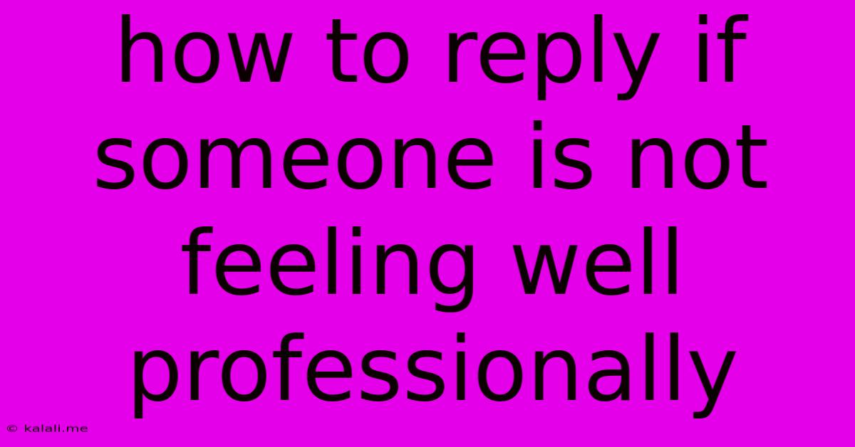 How To Reply If Someone Is Not Feeling Well Professionally