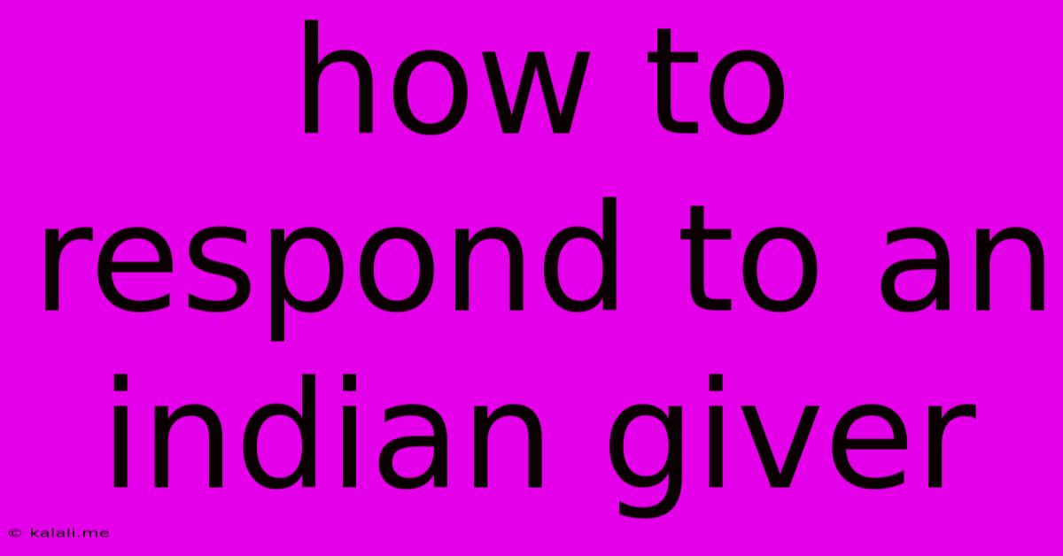 How To Respond To An Indian Giver