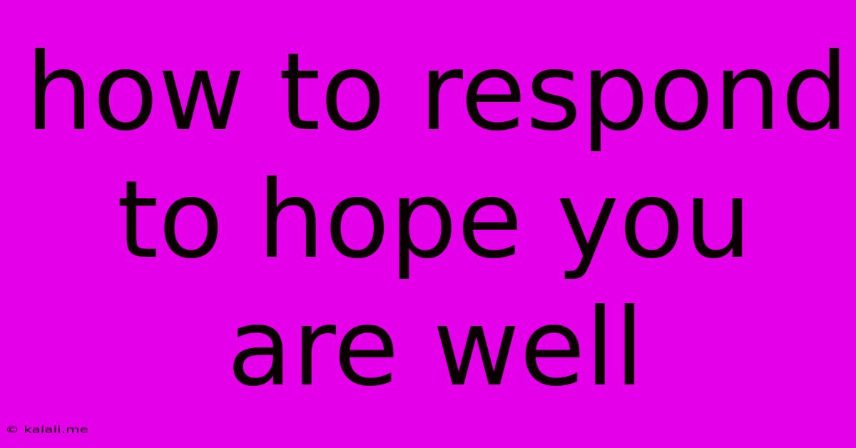 How To Respond To Hope You Are Well