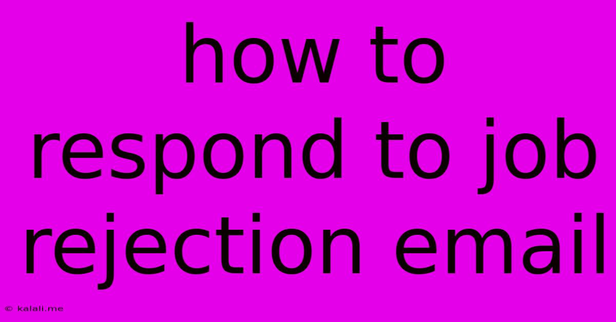 How To Respond To Job Rejection Email