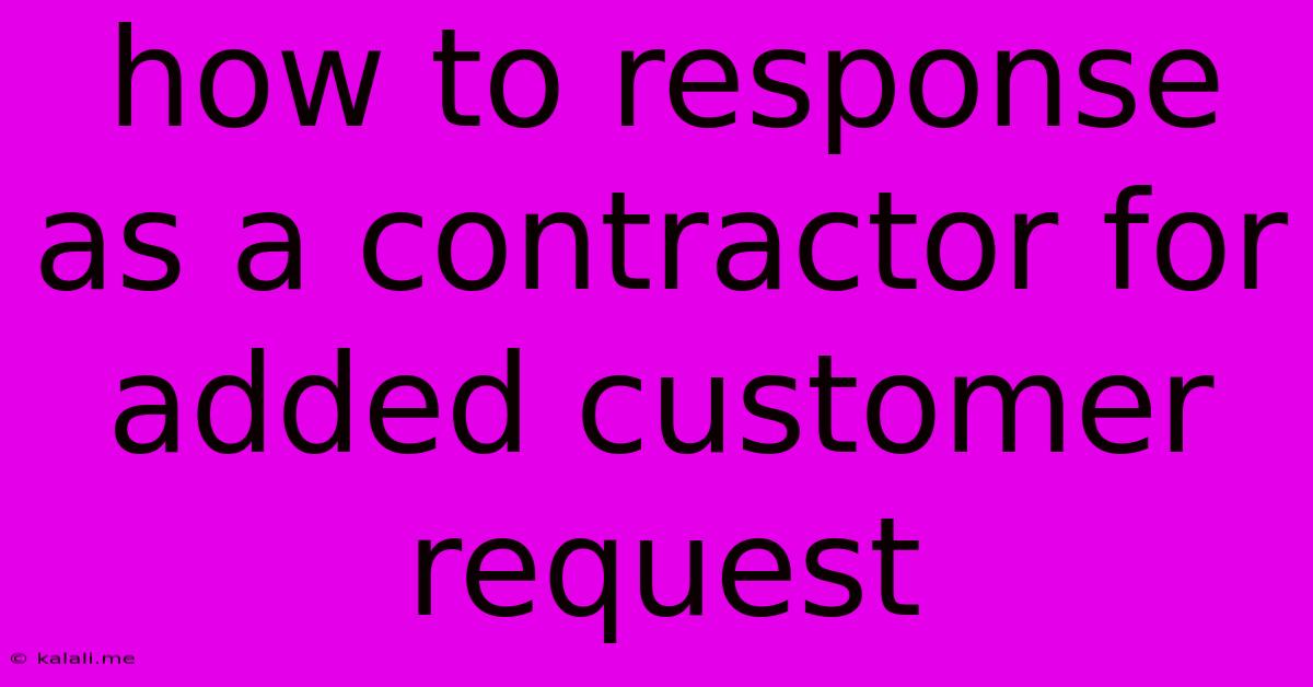 How To Response As A Contractor For Added Customer Request