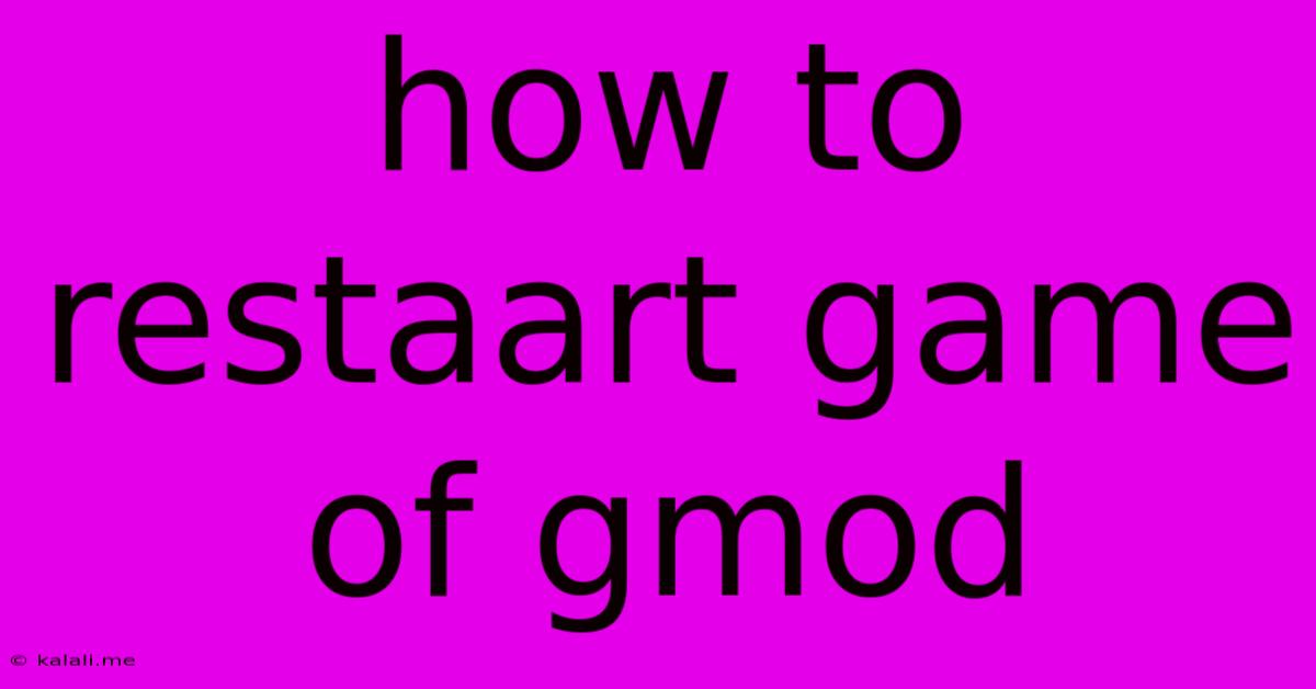 How To Restaart Game Of Gmod