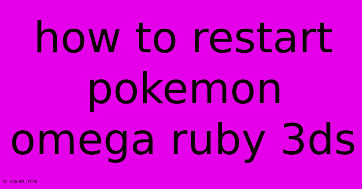 How To Restart Pokemon Omega Ruby 3ds
