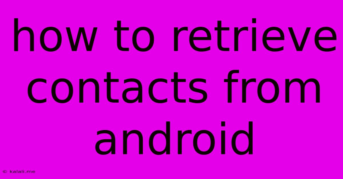 How To Retrieve Contacts From Android