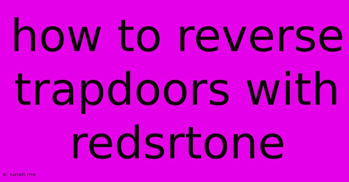 How To Reverse Trapdoors With Redsrtone