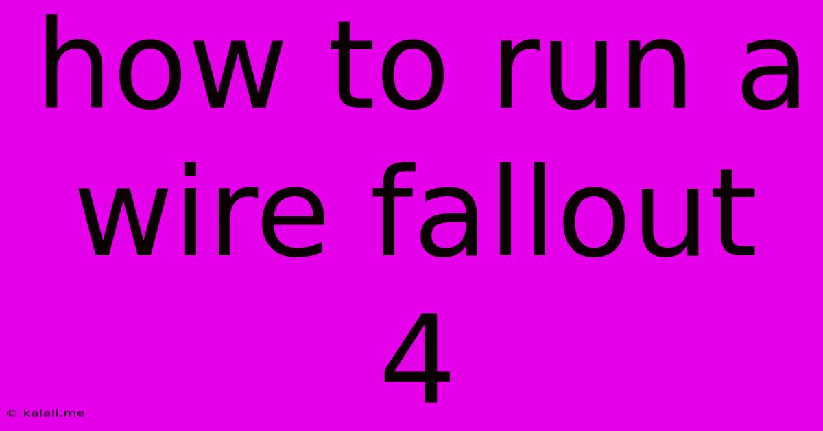 How To Run A Wire Fallout 4