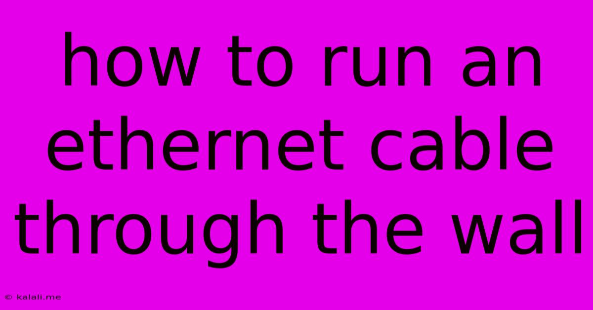 How To Run An Ethernet Cable Through The Wall