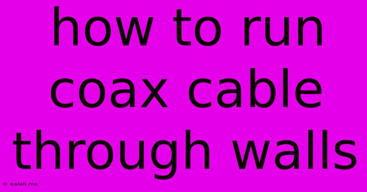How To Run Coax Cable Through Walls