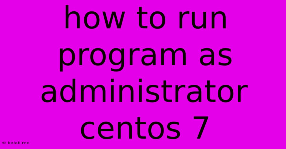 How To Run Program As Administrator Centos 7
