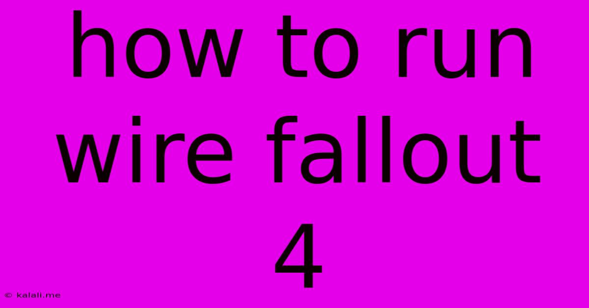 How To Run Wire Fallout 4