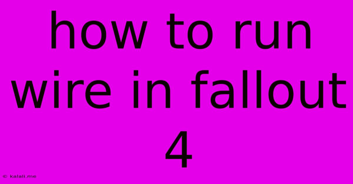 How To Run Wire In Fallout 4