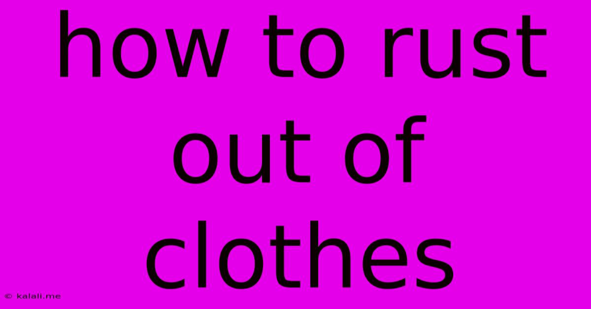 How To Rust Out Of Clothes