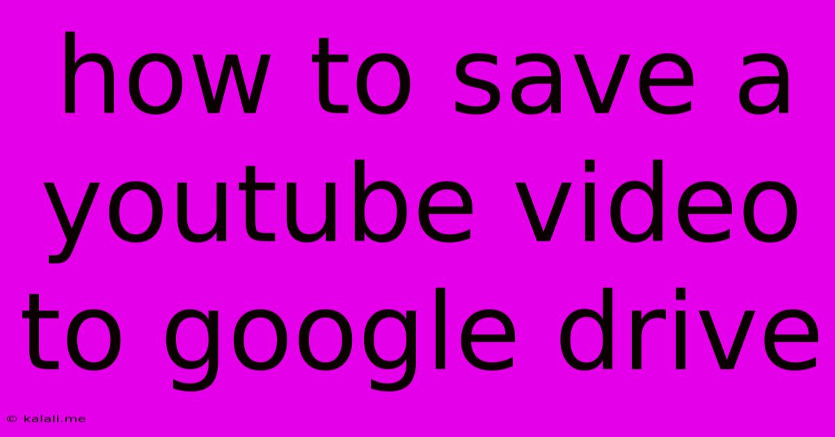 How To Save A Youtube Video To Google Drive