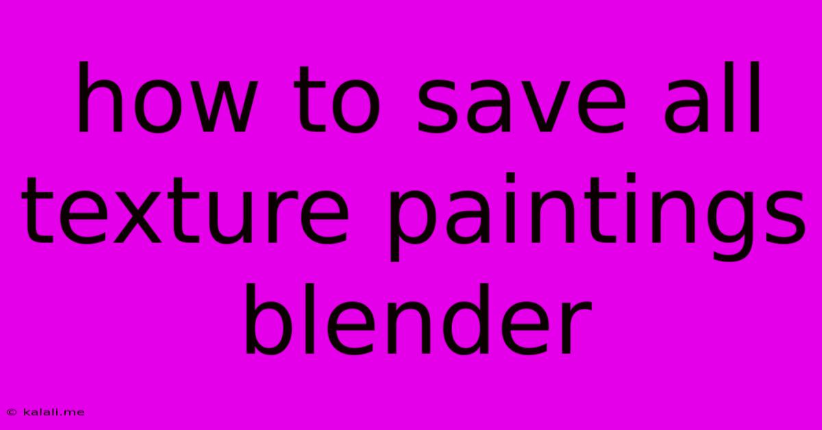 How To Save All Texture Paintings Blender
