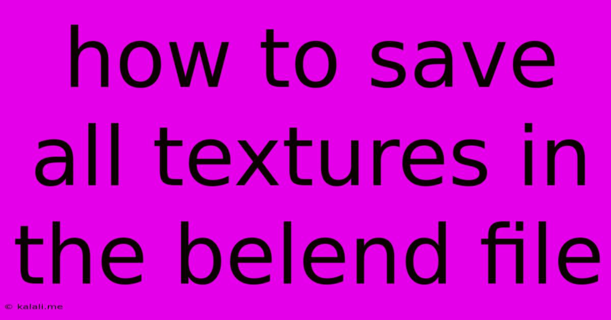 How To Save All Textures In The Belend File