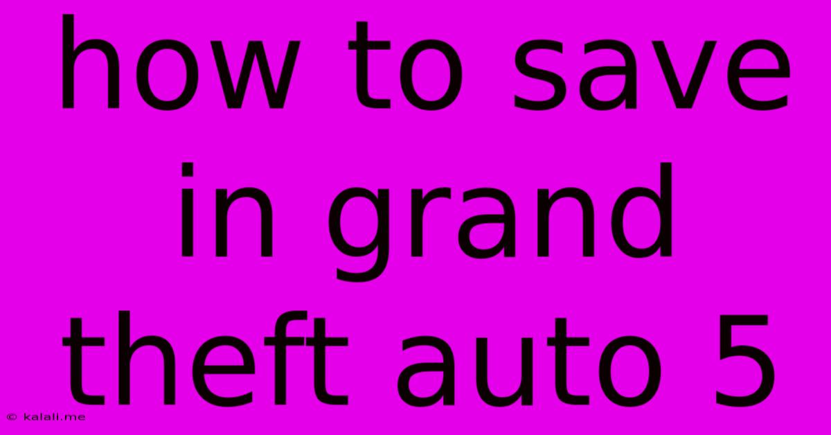 How To Save In Grand Theft Auto 5