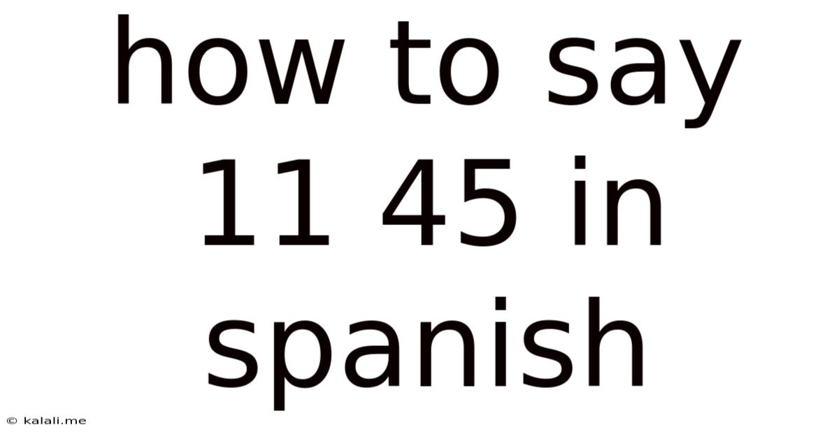 How To Say 11 45 In Spanish
