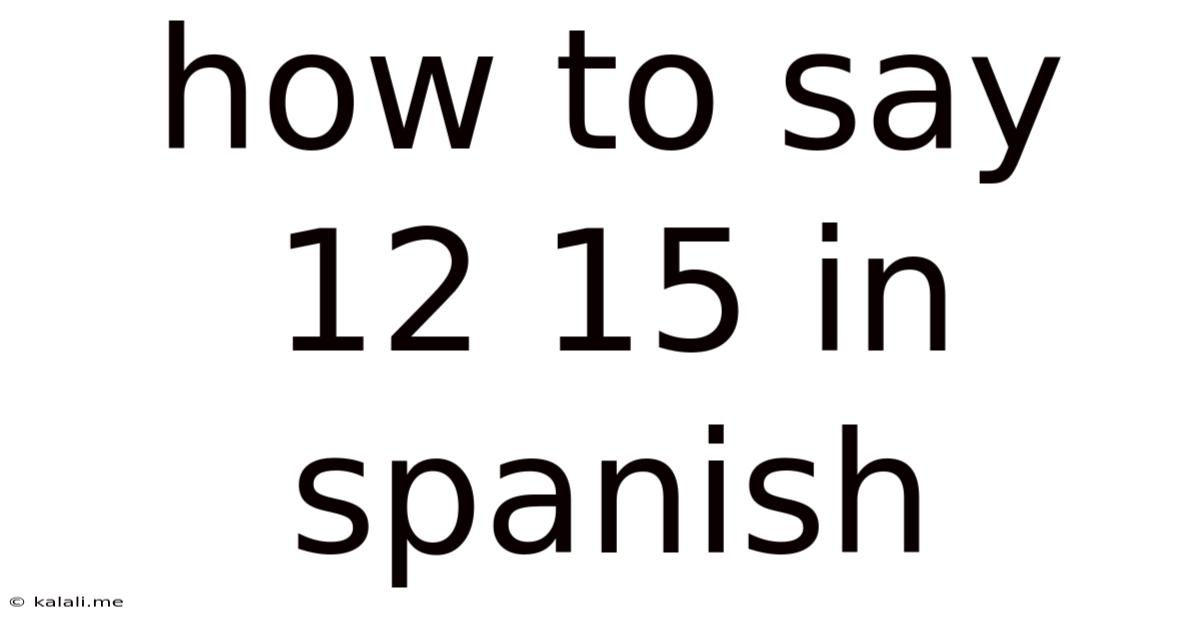 How To Say 12 15 In Spanish