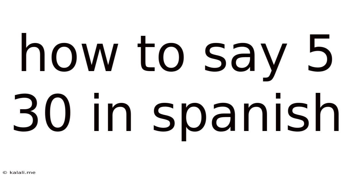 How To Say 5 30 In Spanish