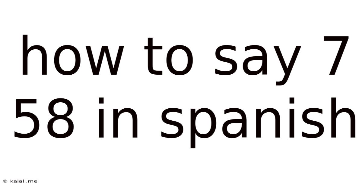How To Say 7 58 In Spanish