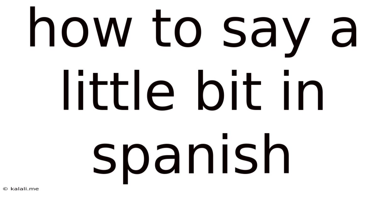 How To Say A Little Bit In Spanish