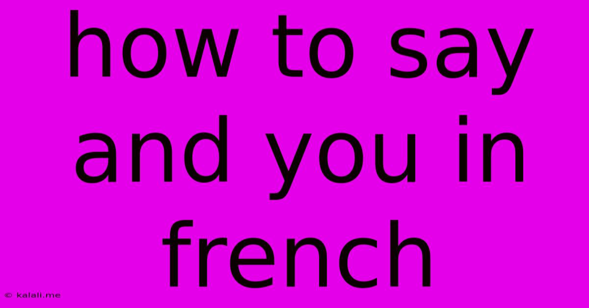 How To Say And You In French