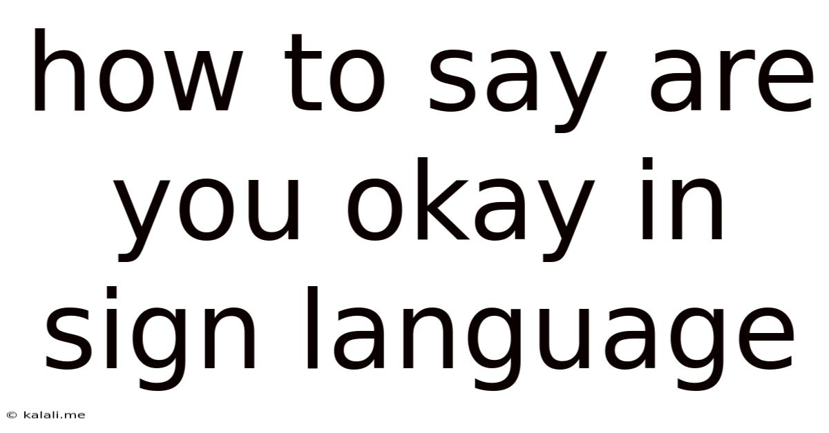 How To Say Are You Okay In Sign Language