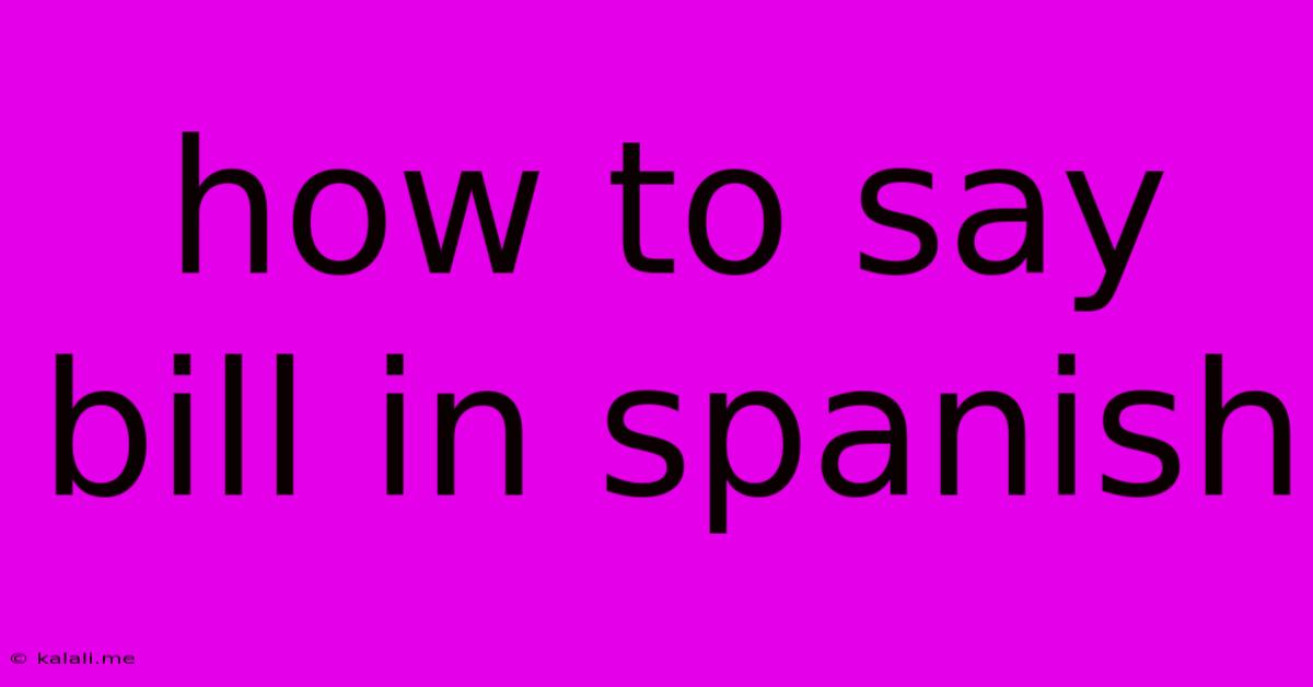 How To Say Bill In Spanish