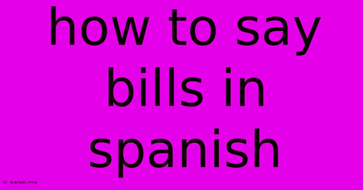 How To Say Bills In Spanish