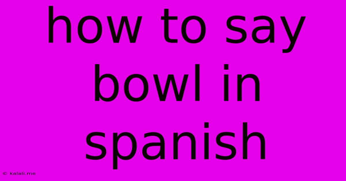 How To Say Bowl In Spanish
