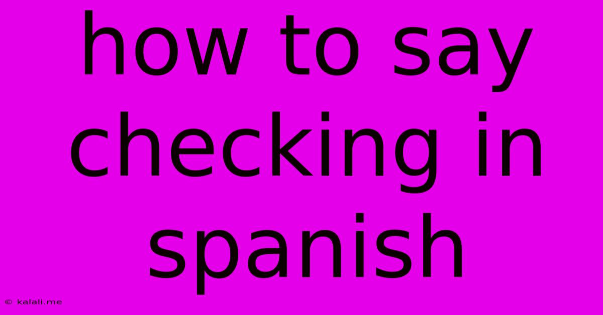 How To Say Checking In Spanish